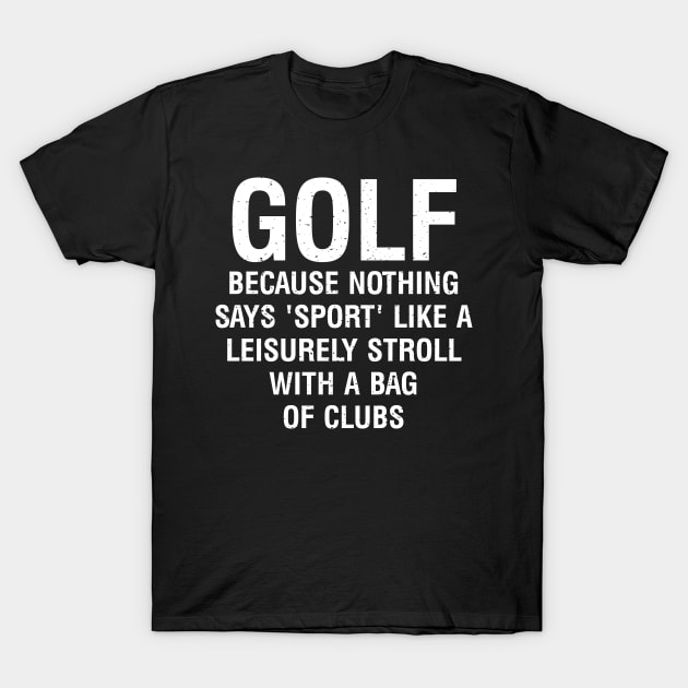 Golf  Because nothing says 'sport' like a leisurely stroll T-Shirt by trendynoize